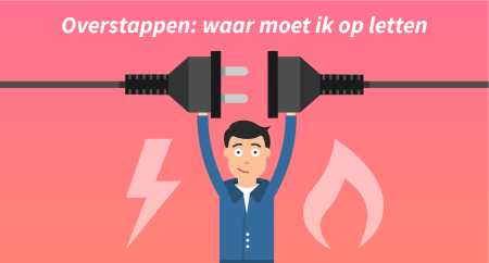 Vergelijken en overstappen: waar moet ik op letten?